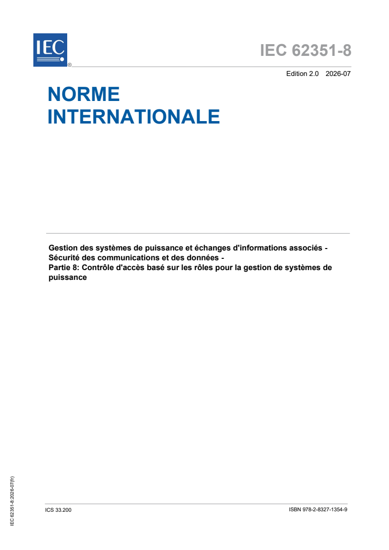 IEC 62351-8:2026 iec62351-8{ed2.0}fr - IEC 62351-8:2026 - Gestion des systèmes de puissance et échanges d'informations associés - Sécurité des communications et des données - Partie 8: Contrôle d'accès basé sur les rôles pour la gestion de systèmes de puissance - Page 1 preview
