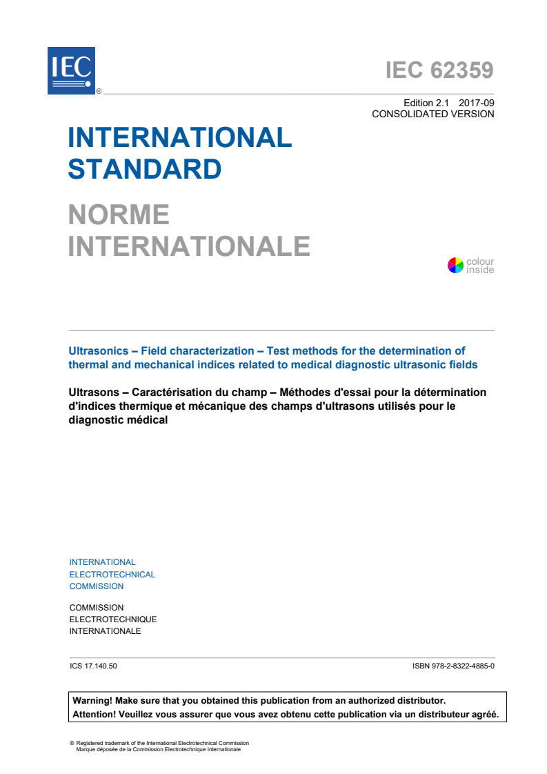 IEC 62359:2010 IEC 62359:2010+AMD1:2017 CSV - Ultrasonics - Field characterization - Test methods for the determination of thermal and mechanical indices related to medical diagnostic ultrasonic fields
Released:9/29/2017 - Page 3 preview
