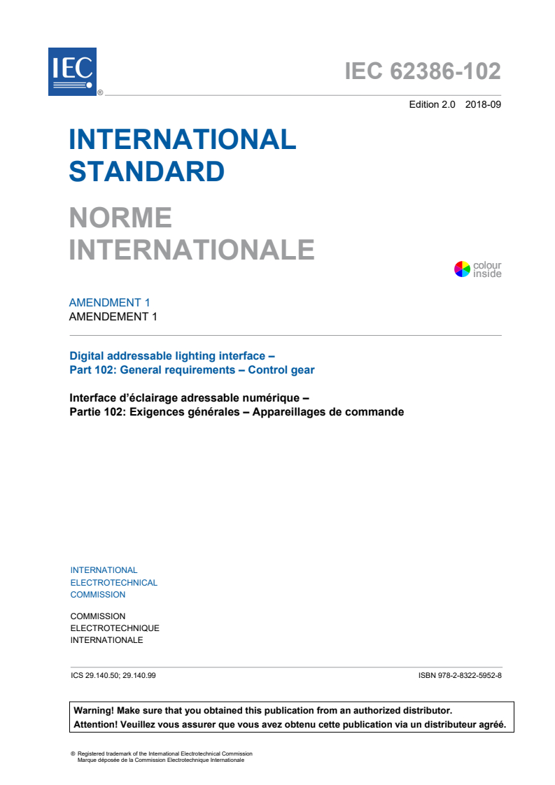 IEC 62386-102:2014/AMD1:2018 IEC 62386-102:2014/AMD1:2018 - Amendment 1 - Digital addressable lighting interface - Part 102: General requirements - Control gear
Released:9/28/2018 - Page 3 preview