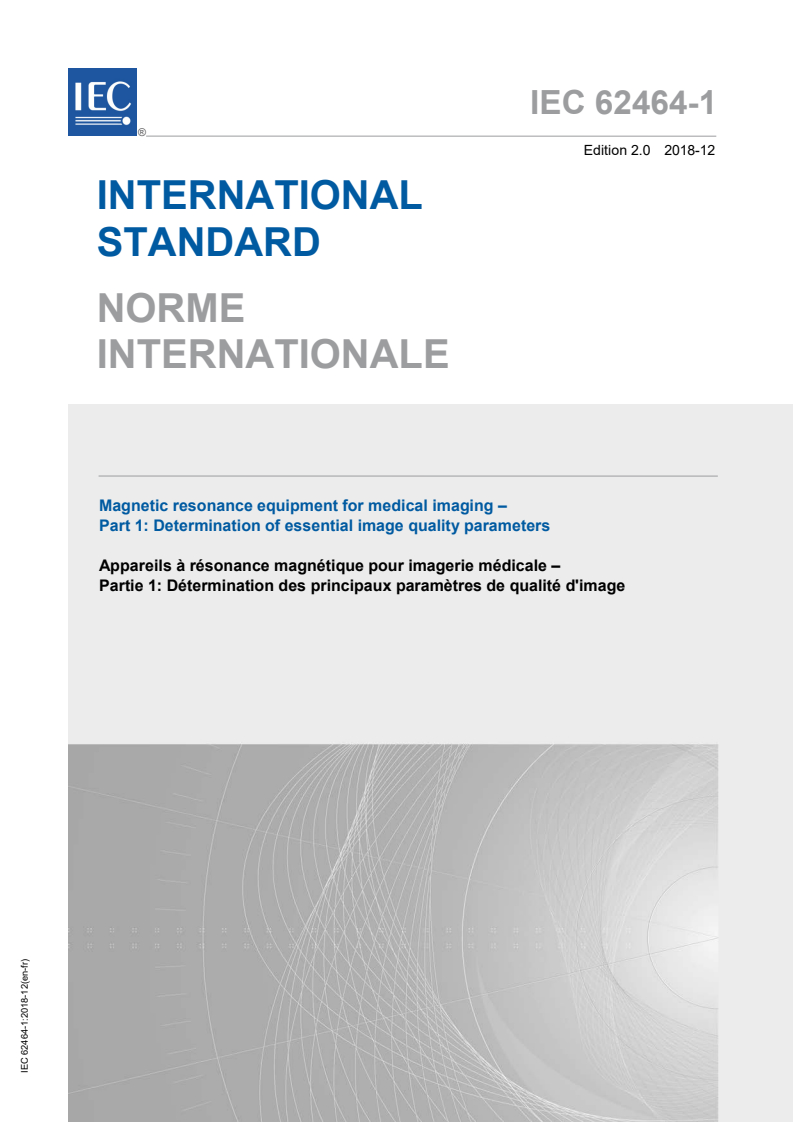 IEC 62464-1:2018 IEC 62464-1:2018 - Magnetic resonance equipment for medical imaging - Part 1: Determination of essential image quality parameters
Released:12/13/2018 - Page 1 preview