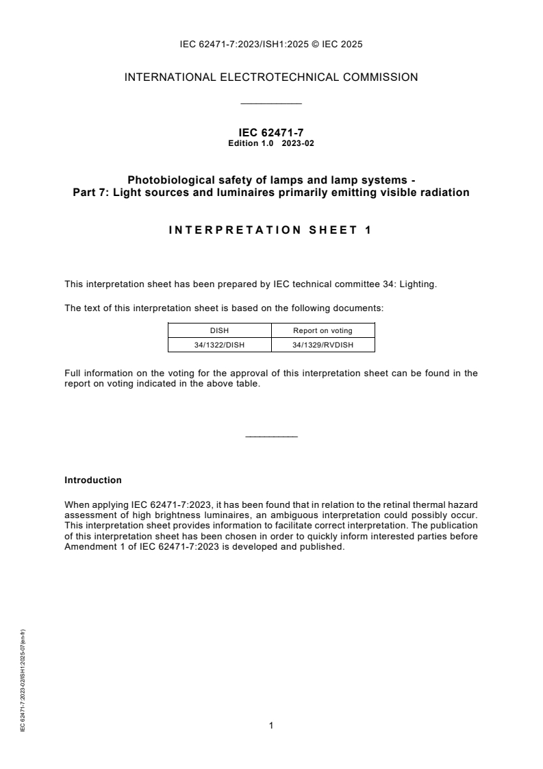 IEC 62471-7:2023/ISH1:2025 IEC 62471-7:2023/ISH1:2025 - Interpretation Sheet 1 - Photobiological safety of lamps and lamp systems - Part 7: Light sources and luminaires primarily emitting visible radiation
Released:11. 07. 2025
Isbn:9782832705582