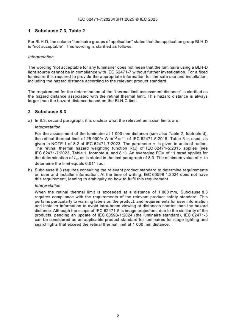 IEC 62471-7:2023/ISH1:2025 IEC 62471-7:2023/ISH1:2025 - Interpretation Sheet 1 - Photobiological safety of lamps and lamp systems - Part 7: Light sources and luminaires primarily emitting visible radiation
Released:11. 07. 2025
Isbn:9782832705582