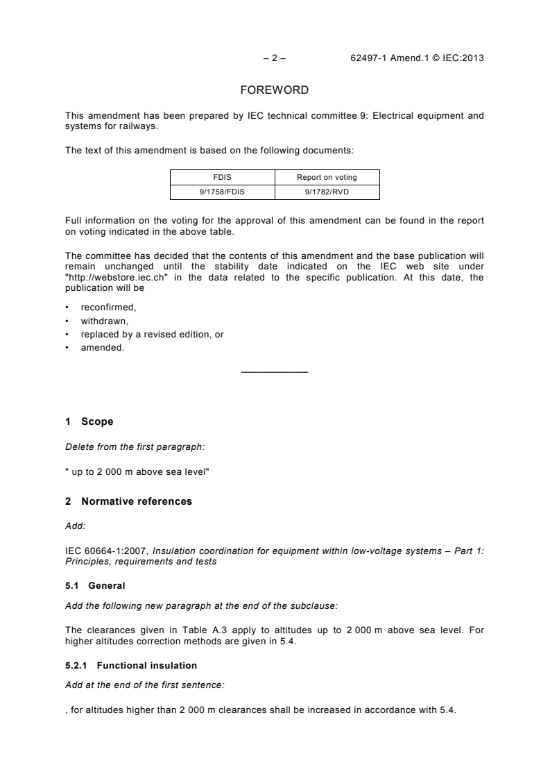 IEC 62497-1:2010/AMD1:2013 IEC 62497-1:2010/AMD1:2013 - Amendment 1 - Railway applications - Insulation coordination - Part 1: Basic requirements - Clearances and creepage distances for all electrical and electronic equipment
Released:3/28/2013 - Page 4 preview