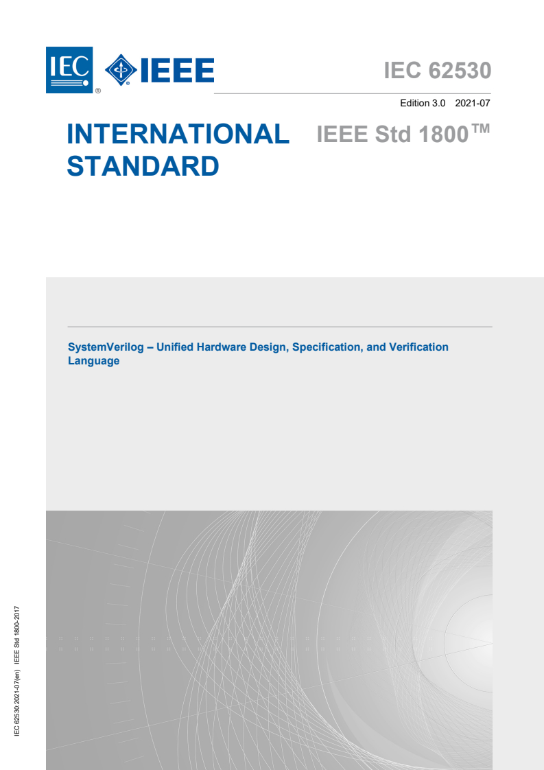 IEC 62530:2021 IEC 62530:2021 - SystemVerilog - Unified Hardware Design, Specification, and Verification Language
Released:7/26/2021 - Page 1 preview