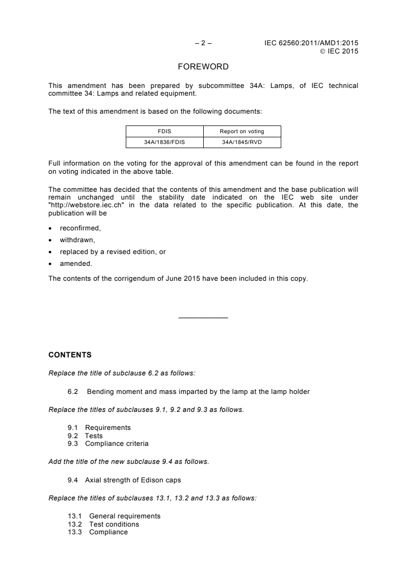 IEC 62560:2011/AMD1:2015 IEC 62560:2011/AMD1:2015 - Amendment 1 - Self-ballasted LED-lamps for general lighting services by voltage > 50 V - Safety specifications
Released:4/17/2015 - Page 4 preview