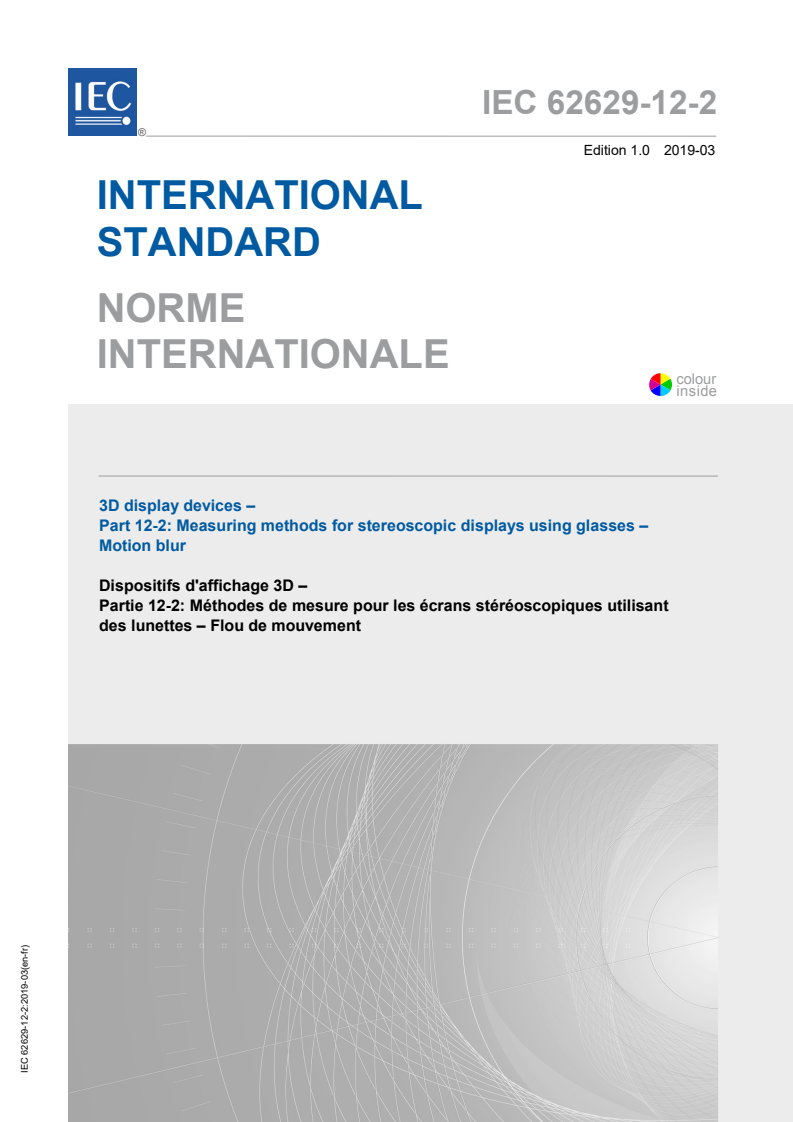 IEC 62629-12-2:2019 IEC 62629-12-2:2019 - 3D display devices - Part 12-2: Measuring methods for stereoscopic displays using glasses - Motion blur
Released:3/28/2019 - Page 1 preview