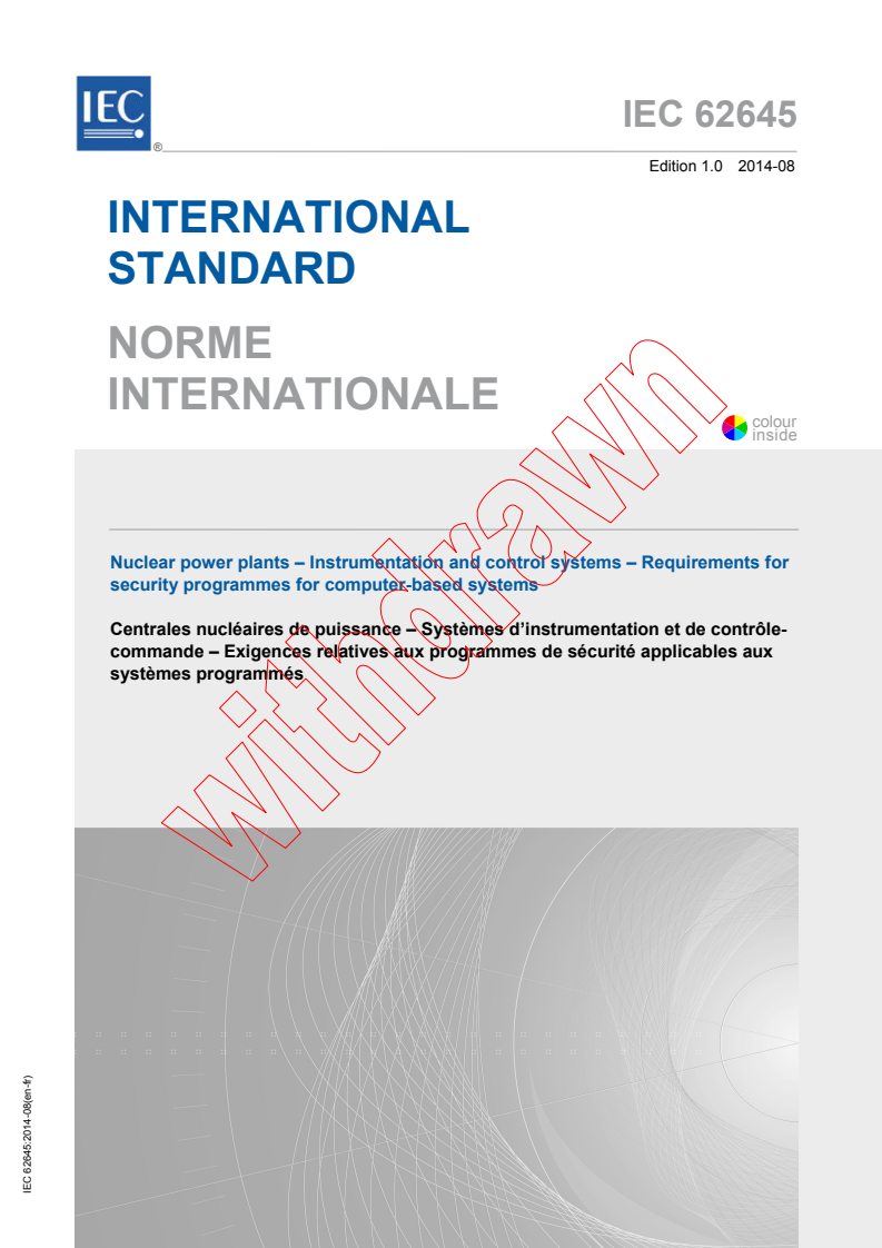IEC 62645:2014 IEC 62645:2014 - Nuclear power plants - Instrumentation and control systems - Requirements for security programmes for computer-based systems
Released:8/21/2014 - Page 1 preview