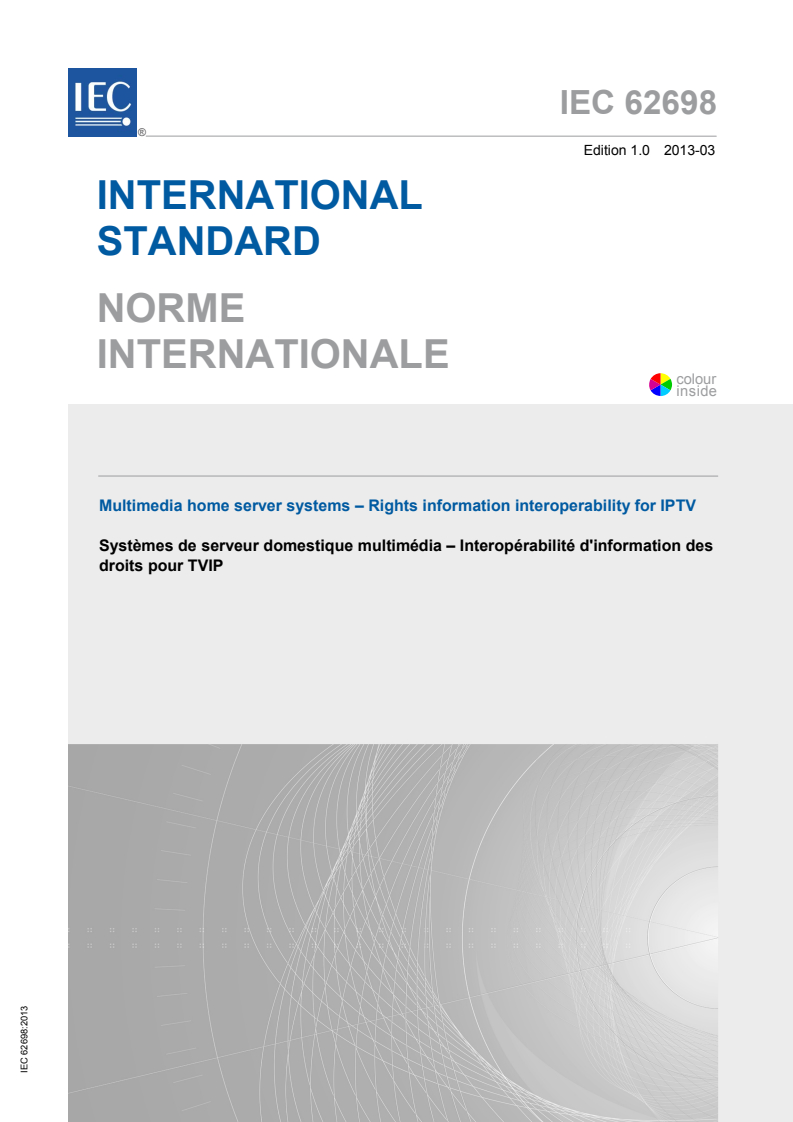 IEC 62698:2013 IEC 62698:2013 - Multimedia home server systems - Rights information interoperability for IPTV
Released:3/11/2013 - Page 1 preview