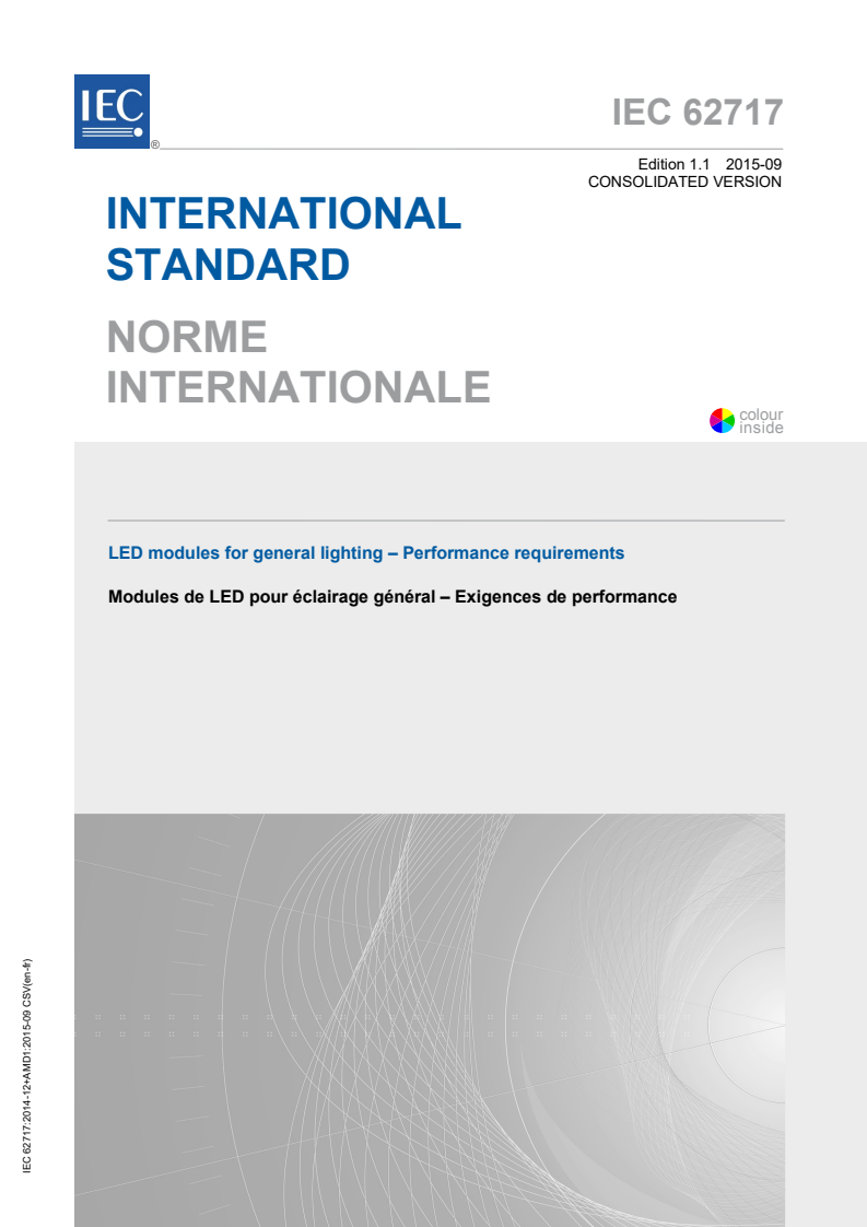 IEC 62717:2014 IEC 62717:2014+AMD1:2015 CSV - LED modules for general lighting - Performance requirements
Released:9/28/2015 - Page 1 preview