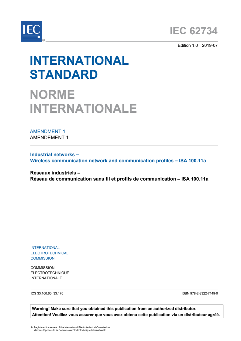 IEC 62734:2014/AMD1:2019 IEC 62734:2014/AMD1:2019 - Amendment 1 - Industrial networks - Wireless communication network and communication profiles - ISA 100.11a
Released:7/31/2019 - Page 3 preview