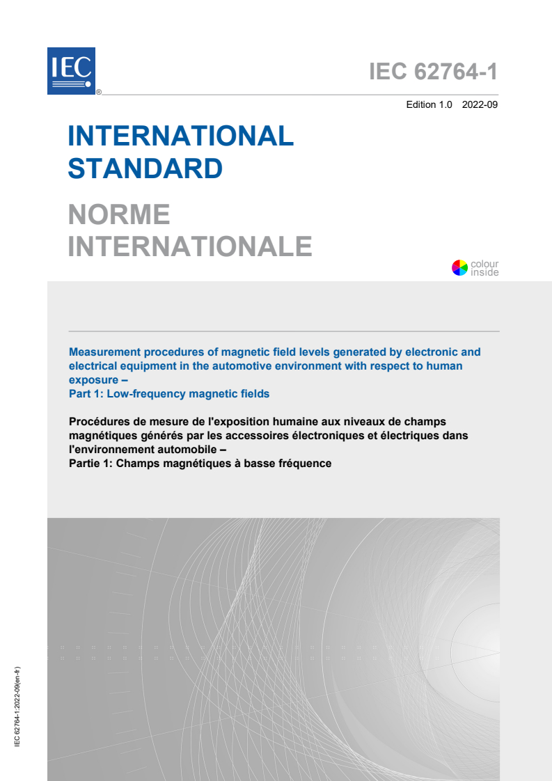 IEC 62764-1:2022 IEC 62764-1:2022 - Measurement procedures of magnetic field levels generated by electronic and electrical equipment in the automotive environment with respect to human exposure - Part 1: Low-frequency magnetic fields
Released:9/15/2022 - Page 1 preview