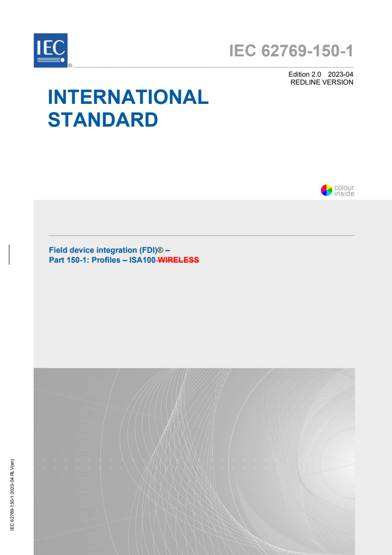 IEC 62769-150-1:2023 IEC 62769-150-1:2023 RLV - Field device integration (FDI)® - Part 150-1: Profiles - ISA100
Released:4/19/2023 - Page 1 preview