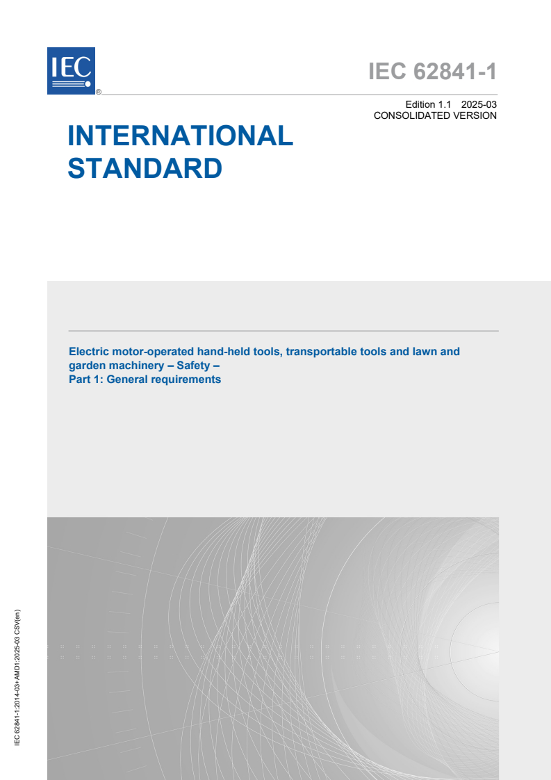 IEC 62841-1:2014 IEC 62841-1:2014+AMD1:2025 CSV - Electric motor-operated hand-held tools, transportable tools and lawn and garden machinery - Safety - Part 1: General requirements - Page 1 preview