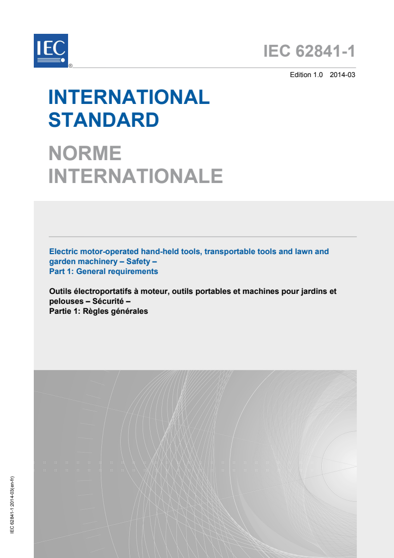 IEC 62841-1:2014 IEC 62841-1:2014 - Electric motor-operated hand-held tools, transportable tools and lawn and garden machinery - Safety - Part 1: General requirements
Released:3/19/2014 - Page 1 preview