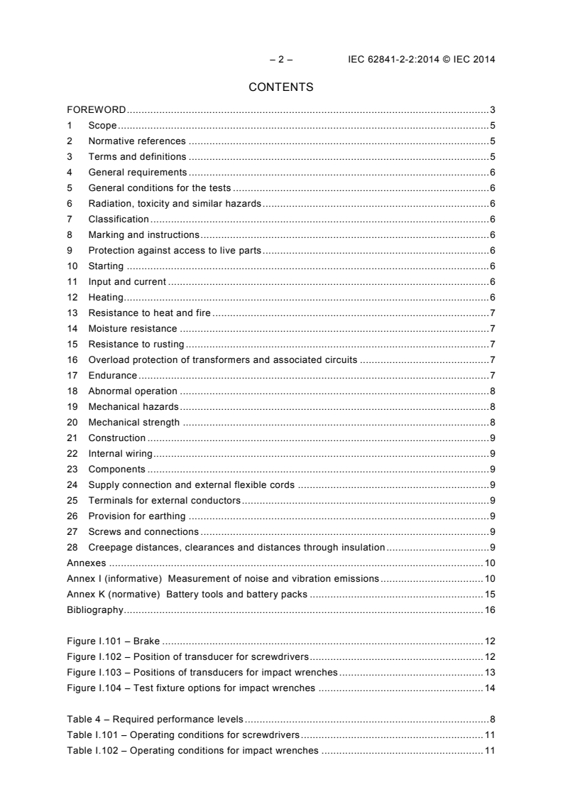 IEC 62841-2-2:2014 IEC 62841-2-2:2014 - Electric motor-operated hand-held tools, transportable tools and lawn and garden machinery - Safety - Part 2-2: Particular requirements for hand-held screwdrivers and impact wrenches
Released:5/22/2014 - Page 4 preview