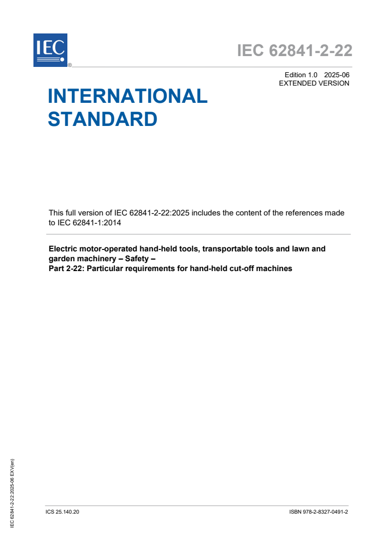IEC 62841-2-22:2025 IEC 62841-2-22:2025 EXV - Electric motor-operated hand-held tools, transportable tools and lawn and garden machinery - Safety - Part 2-22: Particular requirements for hand-held cut-off machines - Page 1 preview