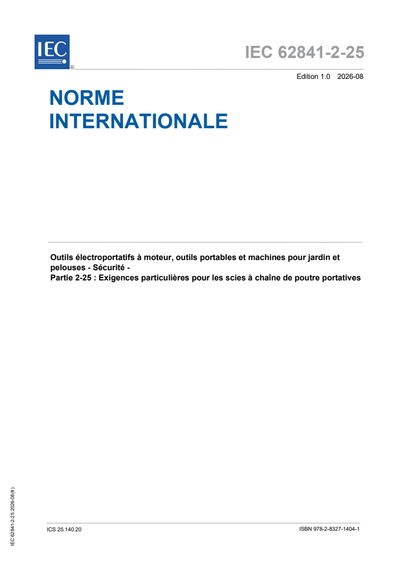 IEC 62841-2-25:2026 IEC 62841-2-25:2026 - Outils électroportatifs a moteur, outils portables et machines pour jardin et pelouses - Sécurité - Partie 2-25 : Exigences particulieres pour les scies a chaîne de poutre portatives - Page 1 preview