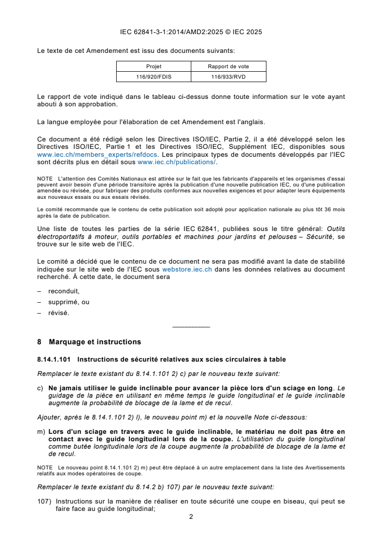 IEC 62841-3-1:2014/AMD2:2025 IEC 62841-3-1:2014/AMD2:2025 - Amendement 2 - Outils électroportatifs à moteur, outils transportables et machines pour jardins et pelouses - Sécurité - Partie 3-1 : Exigences particulières pour les scies circulaires à table transportables
Released:6. 11. 2025
Isbn:9782832707920 - Page 4 preview