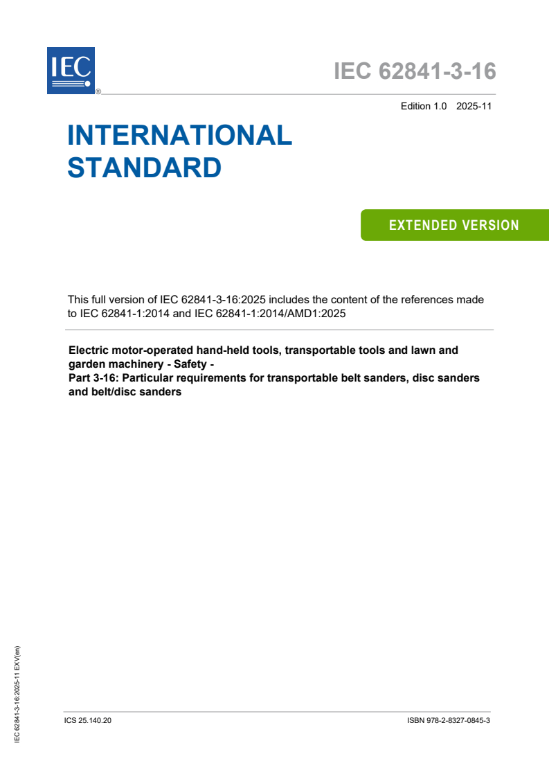 IEC 62841-3-16:2025 IEC 62841-3-16:2025 EXV - Electric motor-operated hand-held tools, transportable tools and lawn and garden machinery - Safety - Part 3-16: Particular requirements for transportable belt sanders, disc sanders and belt/disc sanders
Released:11/4/2025
Isbn:9782832708453 - Page 1 preview