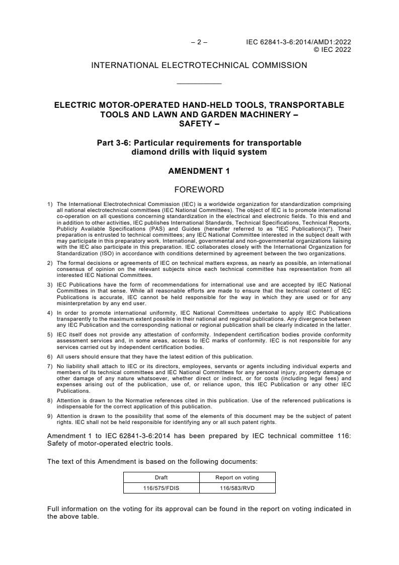 IEC 62841-3-6:2014/AMD1:2022 IEC 62841-3-6:2014/AMD1:2022 - Amendment 1 - Electric motor-operated hand-held tools, transportable tools and lawn and garden machinery - Safety - Part 3-6: Particular requirements for transportable diamond drills with liquid system
Released:5/3/2022 - Page 4 preview