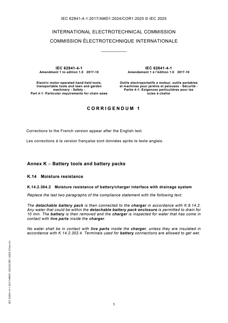 IEC 62841-4-1:2017/AMD1:2024/COR1:2025 IEC 62841-4-1:2017/AMD1:2024/COR1:2025 - Corrigendum 1 - Amendment 1 - Electric motor-operated hand-held tools, transportable tools and lawn and garden machinery - Safety - Part 4-1: Particular requirements for chain saws
Released:30. 06. 2025