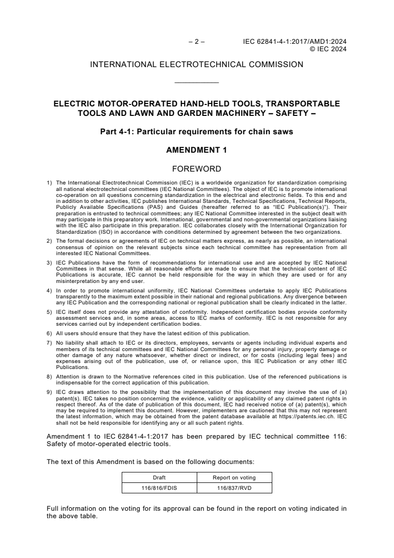 IEC 62841-4-1:2017/AMD1:2024 IEC 62841-4-1:2017/AMD1:2024 - Amendment 1 - Electric motor-operated hand-held tools, transportable tools and lawn and garden machinery - Safety - Part 4-1: Particular requirements for chain saws
Released:10/22/2024 - Page 4 preview