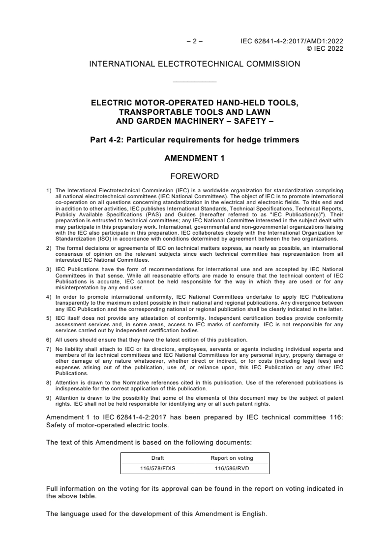 IEC 62841-4-2:2017/AMD1:2022 IEC 62841-4-2:2017/AMD1:2022 - Amendment 1 - Electric motor-operated hand-held tools, transportable tools and lawn and garden machinery - Safety - Part 4-2: Particular requirements for hedge trimmers
Released:5/11/2022 - Page 4 preview