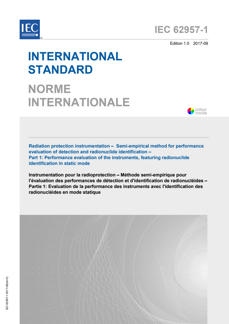 IEC 62957-1:2017 IEC 62957-1:2017 - Radiation protection instrumentation - Semi-empirical method for performance evaluation of detection and radionuclide identification - Part 1: Performance evaluation of the instruments, featuring radionuclide identification in static mode
Released:9/20/2017 - Page 1 preview