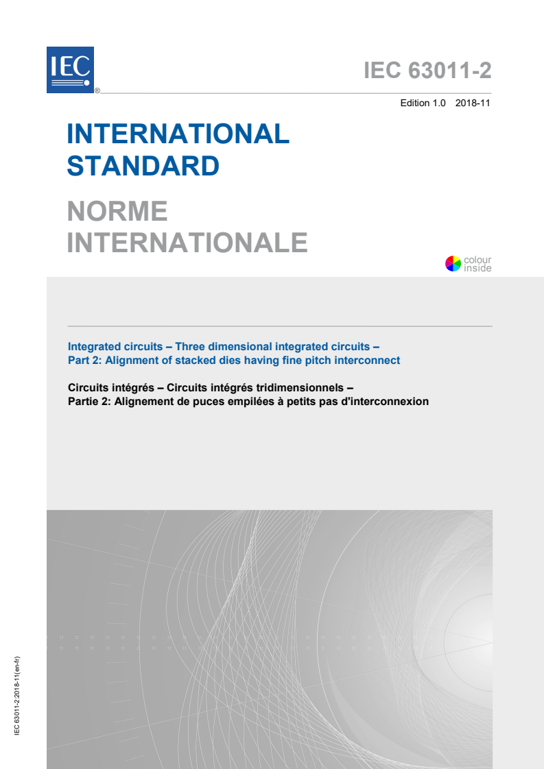 IEC 63011-2:2018 IEC 63011-2:2018 - Integrated circuits - Three dimensional integrated circuits - Part 2: Alignment of stacked dies having fine pitch interconnect
Released:11/28/2018 - Page 1 preview