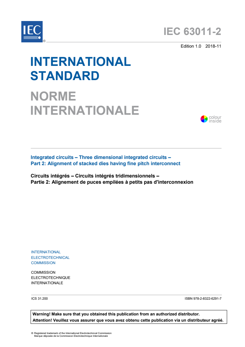 IEC 63011-2:2018 IEC 63011-2:2018 - Integrated circuits - Three dimensional integrated circuits - Part 2: Alignment of stacked dies having fine pitch interconnect
Released:11/28/2018 - Page 3 preview
