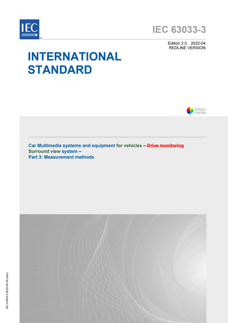 IEC 63033-3:2022 IEC 63033-3:2022 RLV - Multimedia systems and equipment for vehicles - Surround view system - Part 3: Measurement methods
Released:4/20/2022 - Page 1 preview