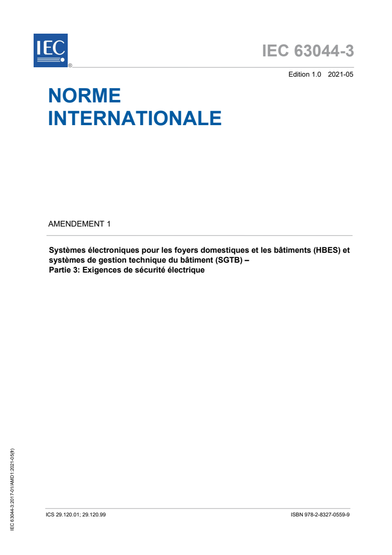 IEC 63044-3:2017/AMD1:2021 IEC 63044-3:2017/AMD1:2021 - Amendement 1 - Systèmes électroniques pour les foyers domestiques et les bâtiments (HBES) et systèmes de gestion technique du bâtiment (SGTB) – Partie 3: Exigences de sécurité électrique/4/2021 - Page 1 preview
