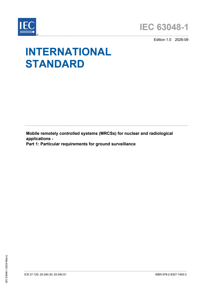 IEC 63048-1:2026 IEC 63048-1:2026 - Mobile remotely controlled systems (MRCSs) for nuclear and radiological applications - Part 1: Particular requirements for ground surveillance - Page 1 preview