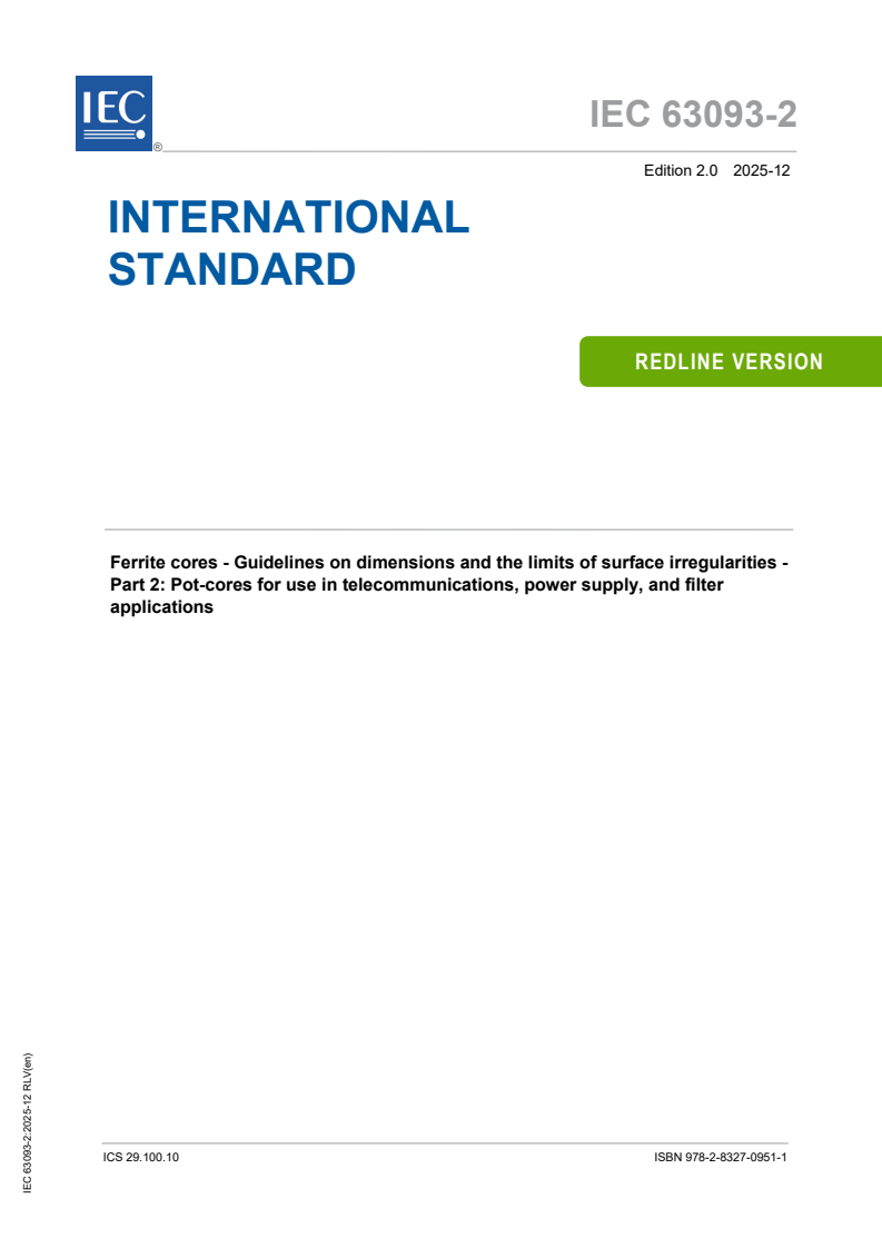 IEC 63093-2:2025 REDLINE IEC 63093-2:2025 RLV - Ferrite cores - Guidelines on dimensions and the limits of surface irregularities - Part 2: Pot-cores for use in telecommunications, power supply, and filter applications
Released:12/15/2025
Isbn:9782832709511 - Page 1 preview