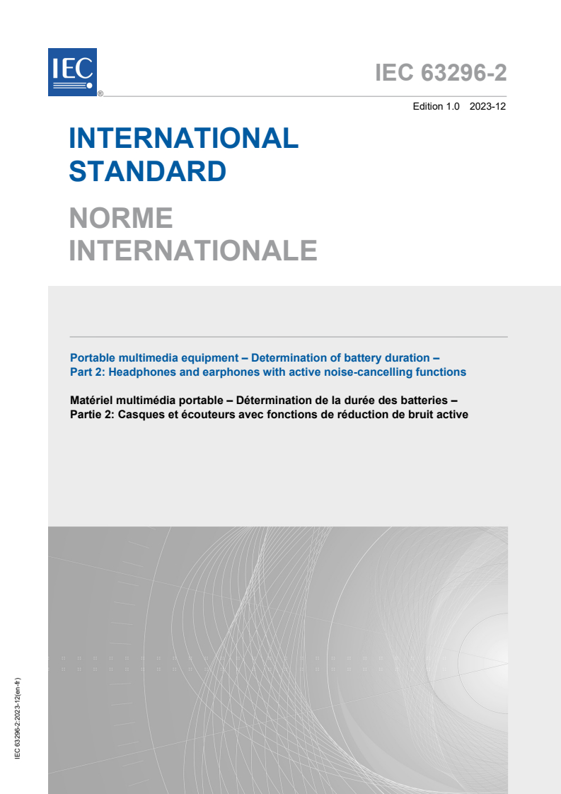 IEC 63296-2:2023 IEC 63296-2:2023 - Portable multimedia equipment - Determination of battery duration - Part 2: Headphones and earphones with active noise-cancelling functions
Released:12/8/2023 - Page 1 preview