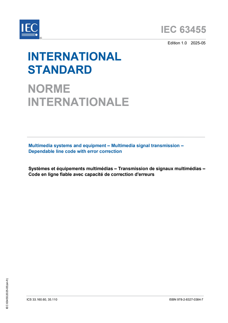 IEC 63455:2025 IEC 63455:2025 - Multimedia systems and equipment - Multimedia signal transmission - Dependable line code with error correction
Released:2. 05. 2025
Isbn:9782832703847