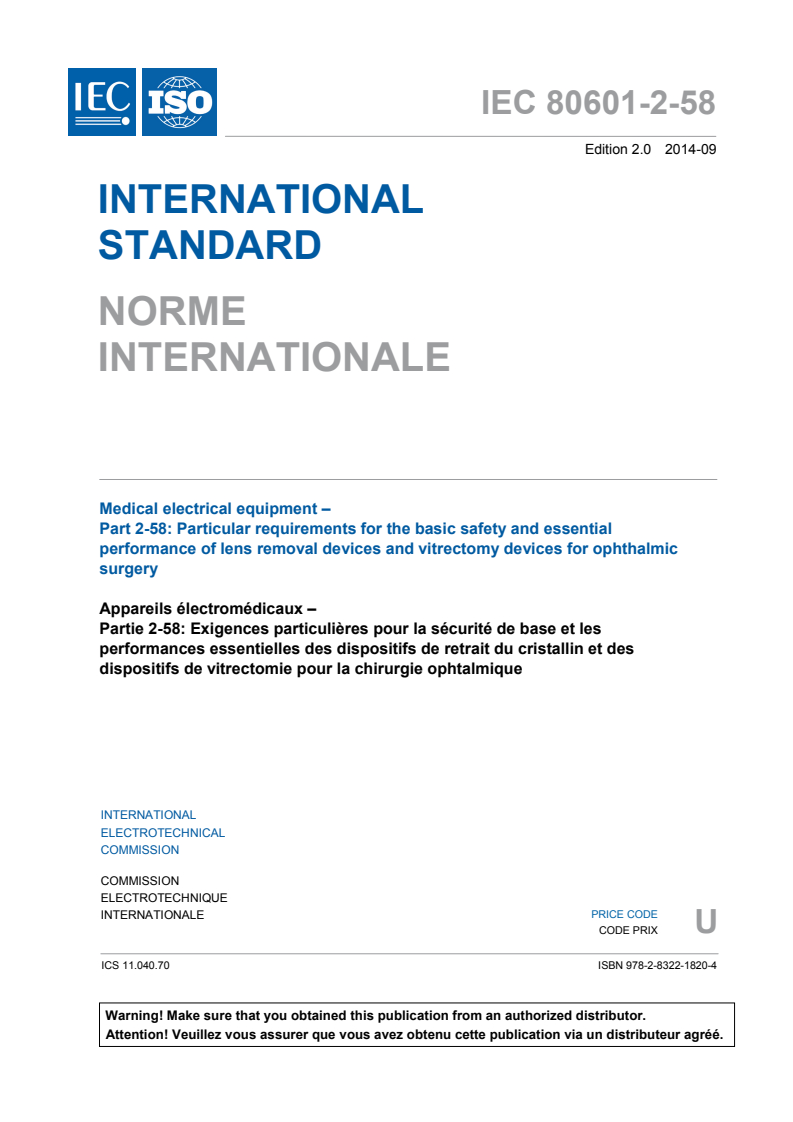 IEC 80601-2-58:2014 IEC 80601-2-58:2014 - Medical electrical equipment - Part 2-58: Particular requirements for the basic safety and essential performance of lens removal devices and vitrectomy devices for ophthalmic surgery
Released:9/4/2014 - Page 3 preview
