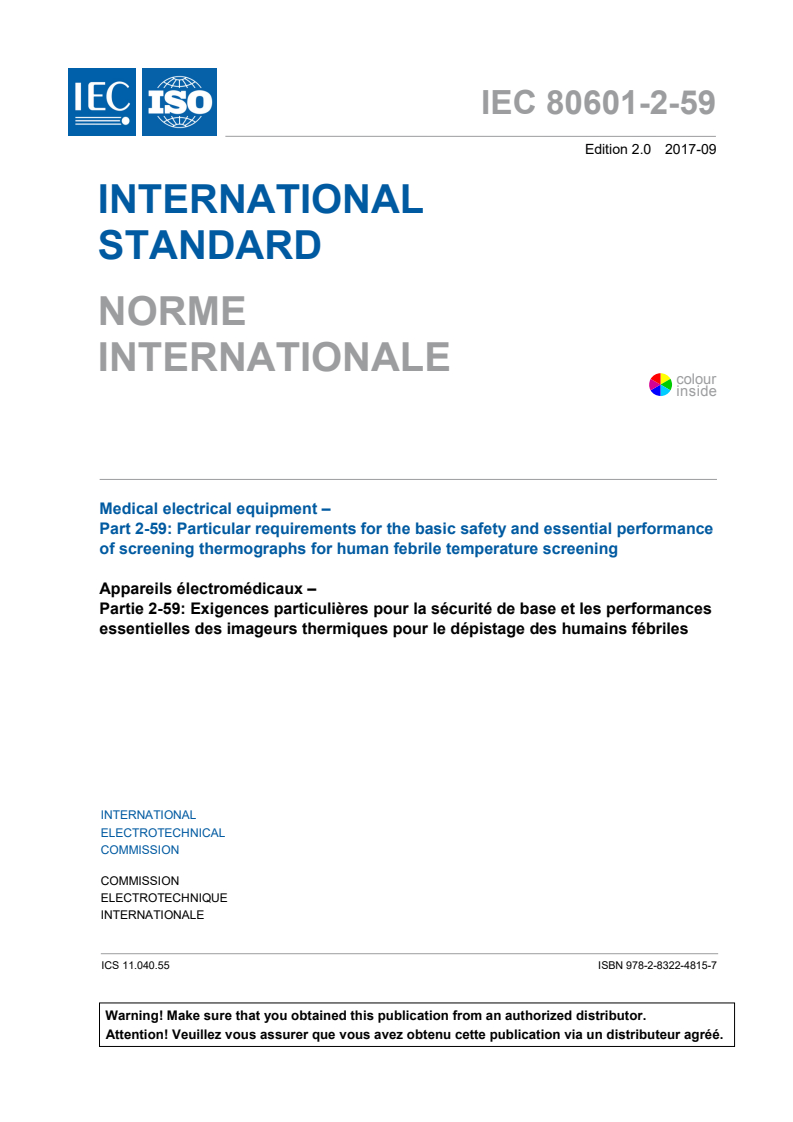IEC 80601-2-59:2017 IEC 80601-2-59:2017 - Medical electrical equipment - Part 2-59: Particular requirements for the basic safety and essential performance of screening thermographs for human febrile temperature screening
Released:9/19/2017 - Page 3 preview