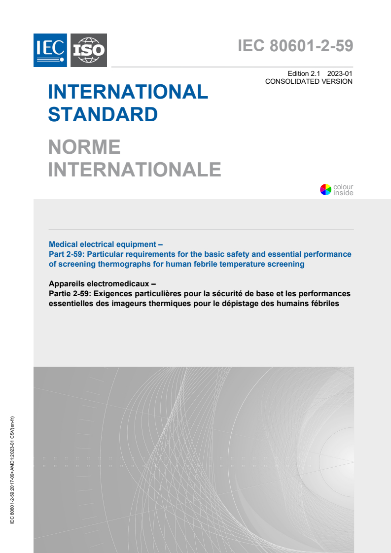IEC 80601-2-59:2017 IEC 80601-2-59:2017+AMD1:2023 CSV - Medical electrical equipment - Part 2-59: Particular requirements for the basic safety and essential performance of screening thermographs for human febrile temperature screening
Released:1/18/2023 - Page 1 preview