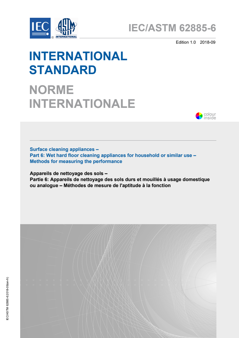 IEC/ASTM 62885-6:2018 IEC/ASTM 62885-6:2018 - Surface cleaning appliances - Part 6: Wet hard floor cleaning appliances for household or similar use - Methods for measuring the performance
Released:9/15/2018 - Page 1 preview