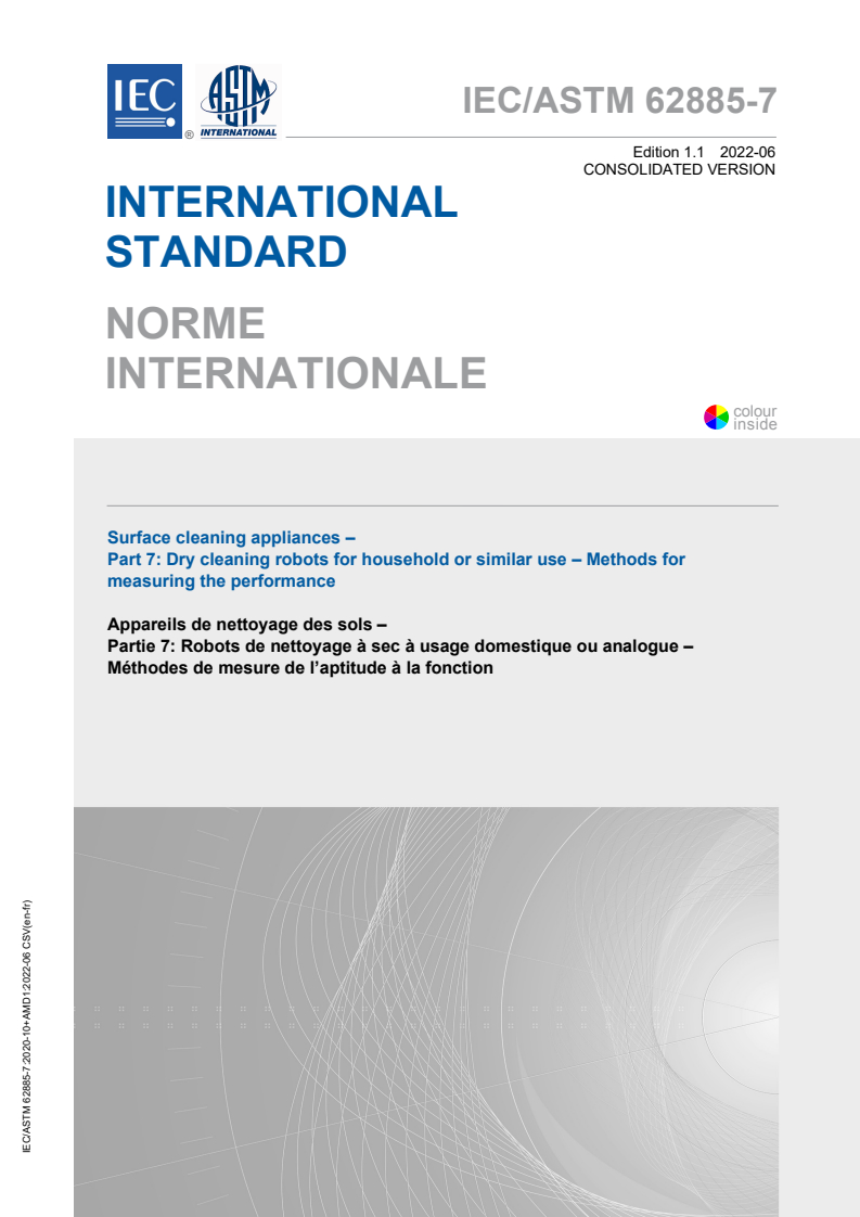 IEC/ASTM 62885-7:2020 IEC/ASTM 62885-7:2020+AMD1:2022 CSV - Surface cleaning appliances - Part 7: Dry cleaning robots for household or similar use - Methods for measuring the performance
Released:6/23/2022 - Page 1 preview
