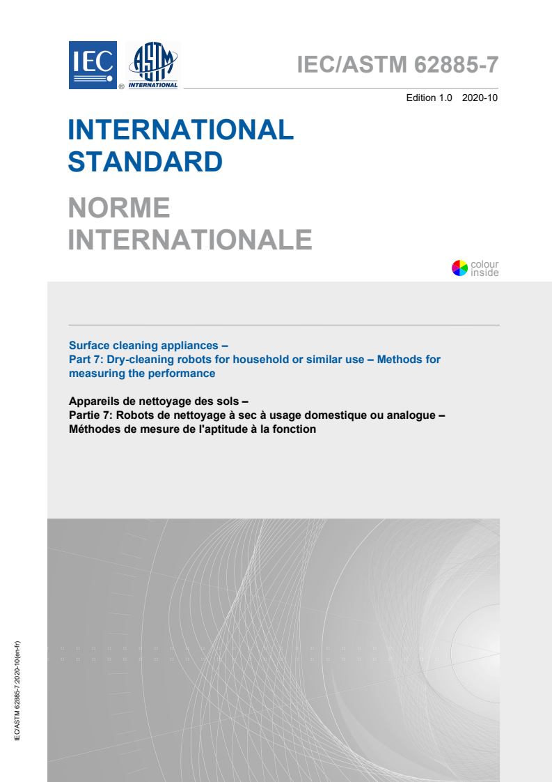 IEC/ASTM 62885-7:2020 IEC/ASTM 62885-7:2020 - Surface cleaning appliances - Part 7: Dry-cleaning robots for household or similar use - Methods for measuring the performance
Released:10/28/2020 - Page 1 preview