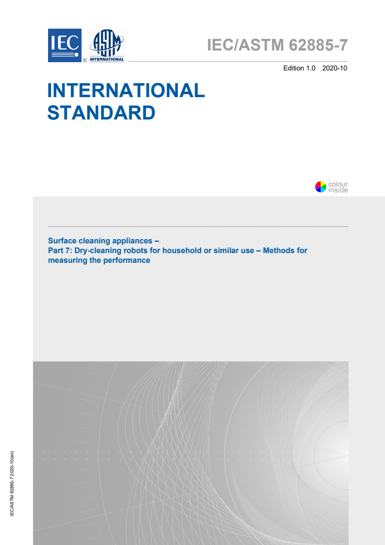 IEC/ASTM 62885-7:2020 IEC/ASTM 62885-7:2020 - Surface cleaning appliances - Part 7: Dry-cleaning robots for household or similar use - Methods for measuring the performance
Released:10/28/2020 - Page 1 preview