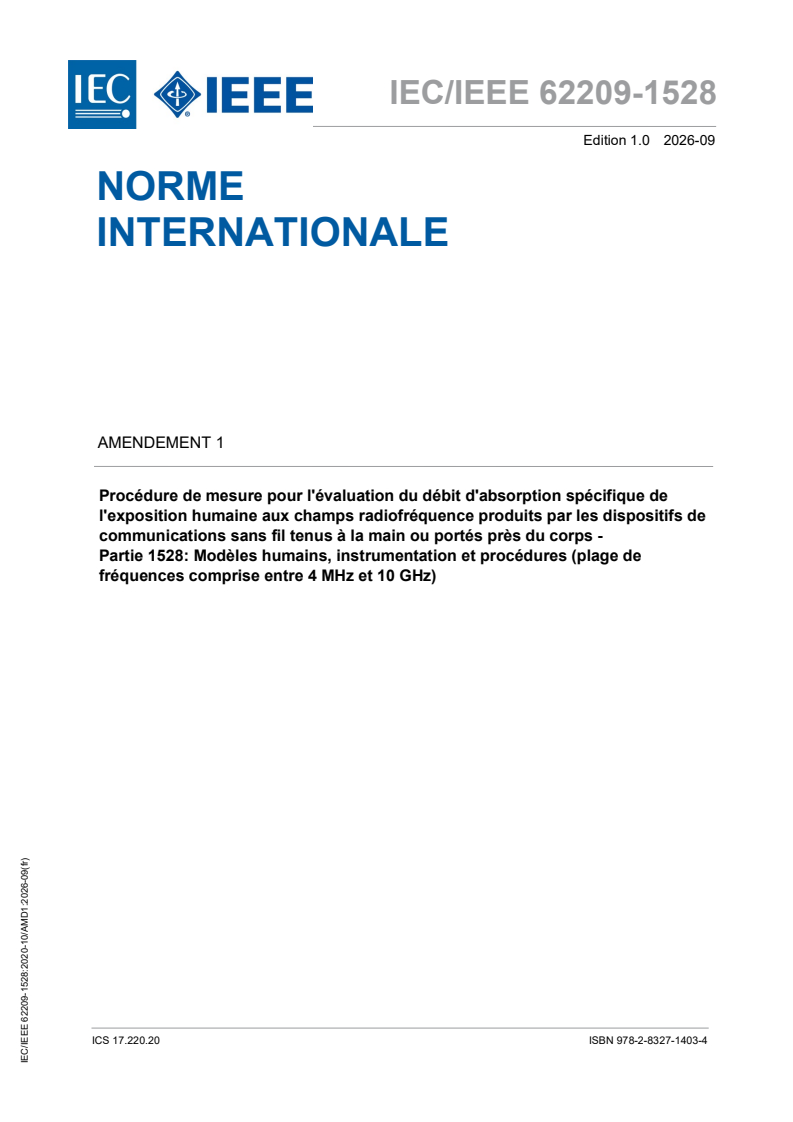 IEC/IEEE 62209-1528:2020/AMD1:2026 iecieee62209-1528-amd1{ed1.0}fr - Amendement 1 - Procédure de mesure pour l'évaluation du débit d'absorption spécifique de l'exposition humaine aux champs radiofréquence produits par les dispositifs de communications sans fil tenus à la main ou portés près du corps - Partie 1528: Modèles humains, instrumentation et procédures (plage de fréquences comprise entre 4 MHz et 10 GHz) - Page 1 preview