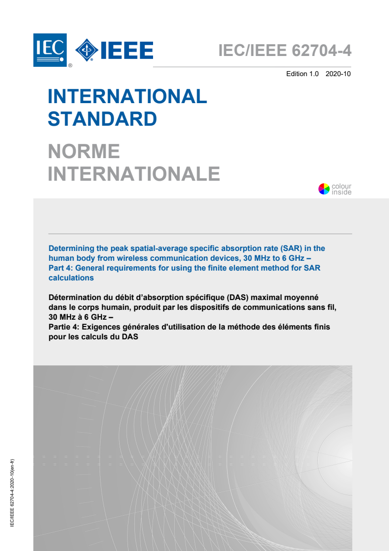 IEC/IEEE 62704-4:2020 IEC/IEEE 62704-4:2020 - Determining the peak spatial-average specific absorption rate (SAR) in the human body from wireless communication devices, 30 MHz to 6 GHz - Part 4: General requirements for using the finite element method for SAR calculations
Released:10/20/2020 - Page 1 preview