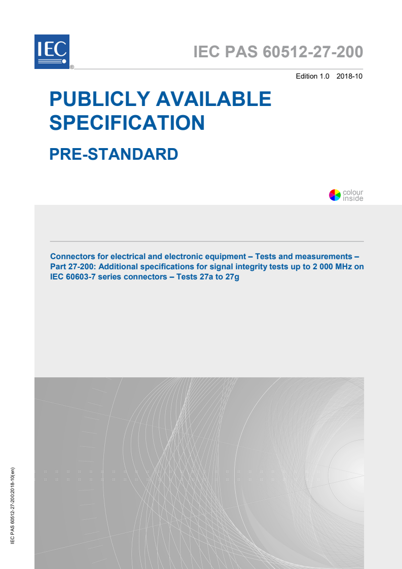 IEC PAS 60512-27-200:2018 IEC PAS 60512-27-200:2018 - Connectors for electrical and electronic equipment - Tests and measurements - Part 27-200: Additional specifications for signal integrity tests up to 2 000 MHz on IEC 60603-7 series connectors - Tests 27a to 27g - Page 1 preview