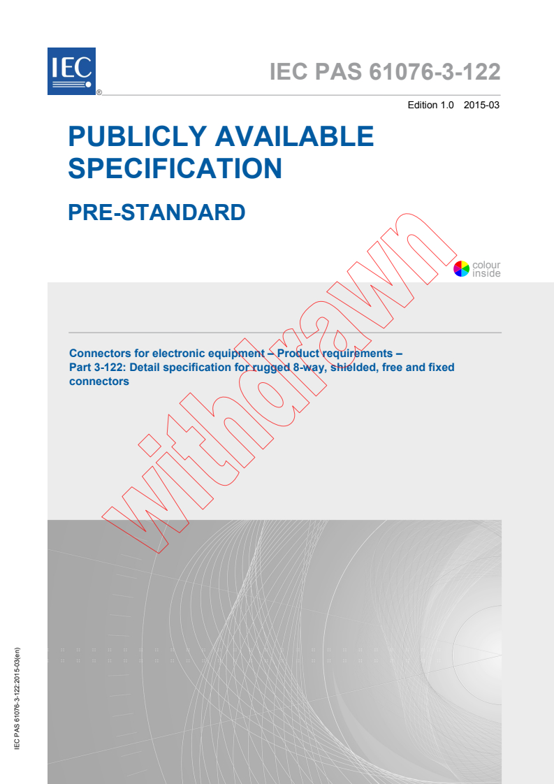 IEC PAS 61076-3-122:2015 IEC PAS 61076-3-122:2015 - Connectors for electronic equipment - Product requirements - Part 3-122: Detail specification for rugged 8-way, shielded, free and fixed connectors
Released:3/5/2015 - Page 1 preview