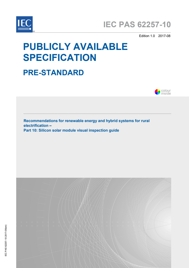 IEC PAS 62257-10:2017 IEC PAS 62257-10:2017 - Recommendations for renewable energy and hybrid systems for rural electrification - Part 10: Silicon solar module visual inspection guide
Released:8/9/2017 - Page 1 preview