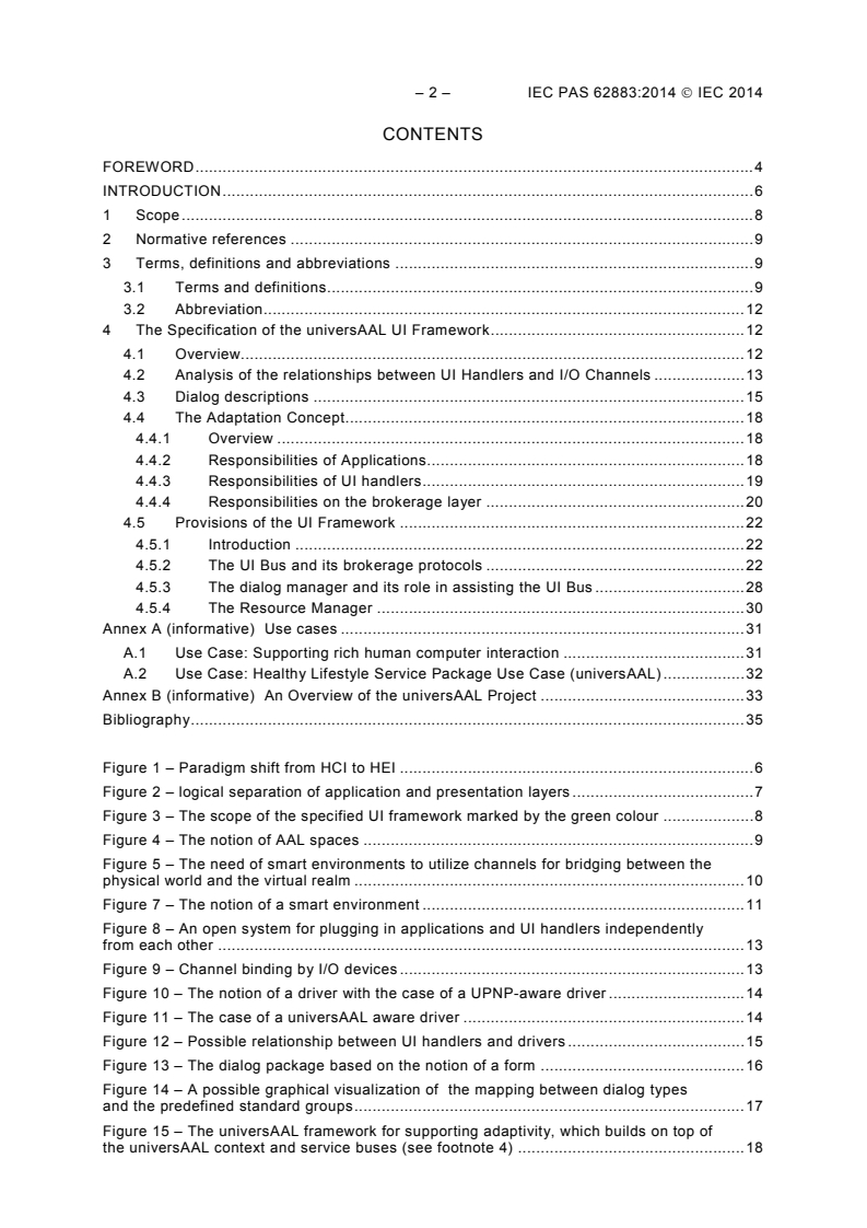 IEC PAS 62883:2014 IEC PAS 62883:2014 - The universAAL framework for user interaction in multimedia AAL spaces
Released:3/11/2014 - Page 4 preview