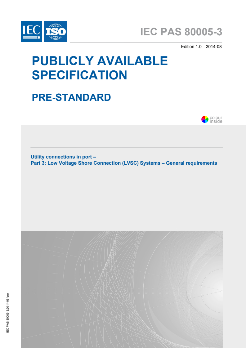 IEC PAS 80005-3:2014 IEC PAS 80005-3:2014 - Utility connections in port - Part 3: Low Voltage Shore Connection (LVSC) Systems - General requirements
Released:8/25/2014 - Page 1 preview